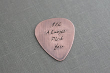 Load image into Gallery viewer, I&#39;ll Always Pick You, Hand Stamped  Rustic style, Copper Guitar Pick, Playable, Inspirational, 24 gauge, Gift idea for him, Wedding day
