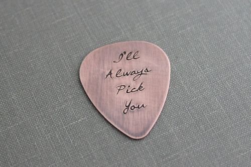 I'll Always Pick You, Hand Stamped  Rustic style, Copper Guitar Pick, Playable, Inspirational, 24 gauge, Gift idea for him, Wedding day