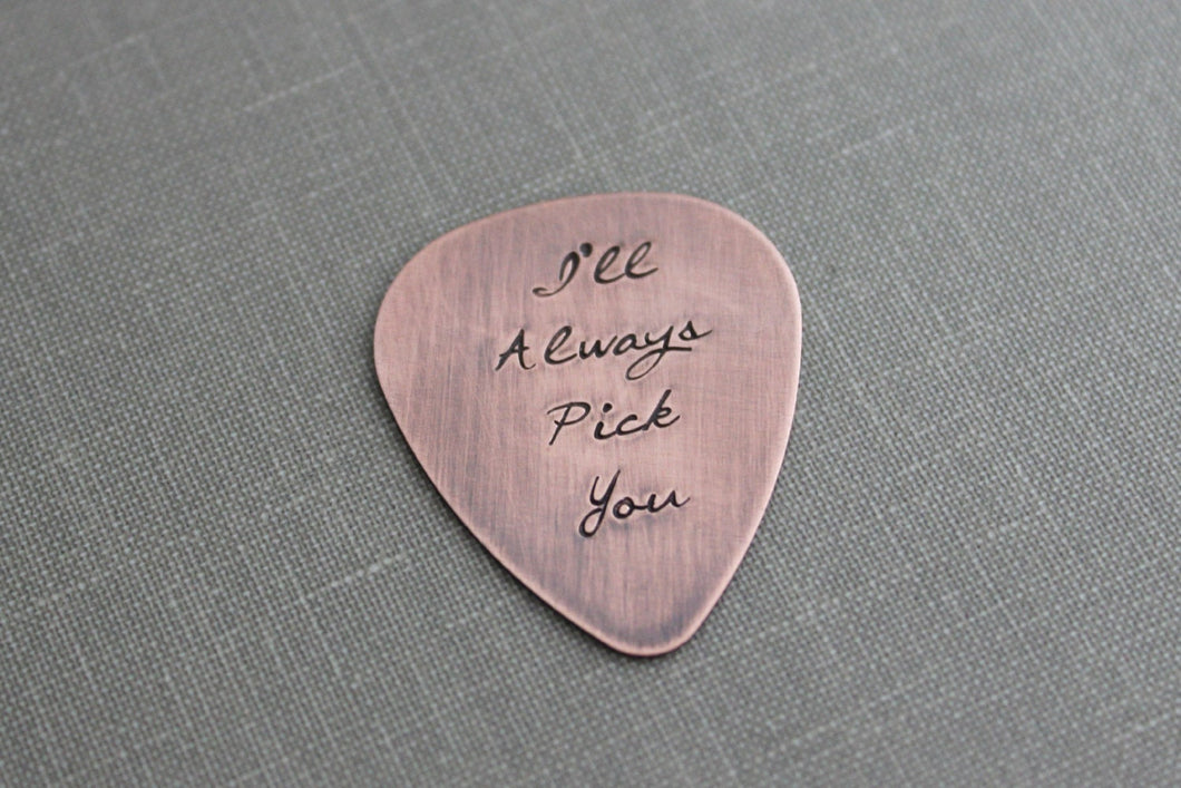 I'll Always Pick You, Hand Stamped  Rustic style, Copper Guitar Pick, Playable, Inspirational, 24 gauge, Gift idea for him, Wedding day