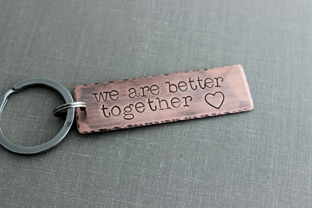 we are better together Copper Hand Stamped Key chain, Long Rectangle, Gift for him, Rustic, Antiqued, anniversary boyfriend Gift Idea