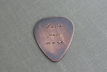 Load image into Gallery viewer, Love you more, Hand Stamped  Rustic style, Copper Guitar Pick, Playable, Inspirational, 24 gauge, Gift idea for him, Anniversary gift
