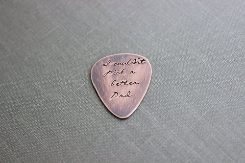 I couldn't pick a better dad Rustic Guitar Pick, Hand Stamped Copper Guitar Pick, Playable, Inspirational, 24 gauge, Gift for Dad, Husband